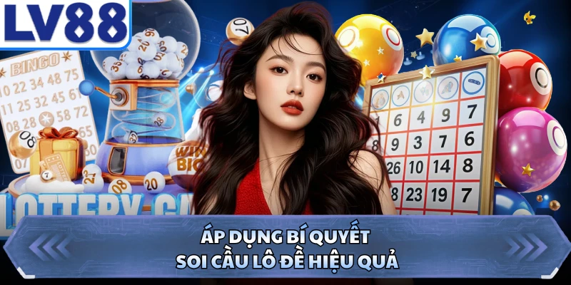 Áp dụng bí quyết soi cầu lô đề hiệu quả
